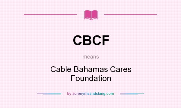 What does CBCF mean? It stands for Cable Bahamas Cares Foundation