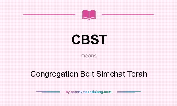 What does CBST mean? It stands for Congregation Beit Simchat Torah