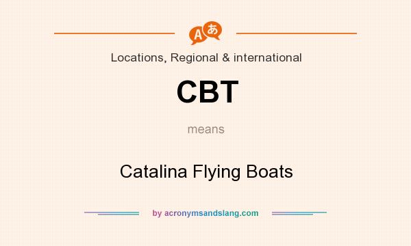 What does CBT mean? It stands for Catalina Flying Boats
