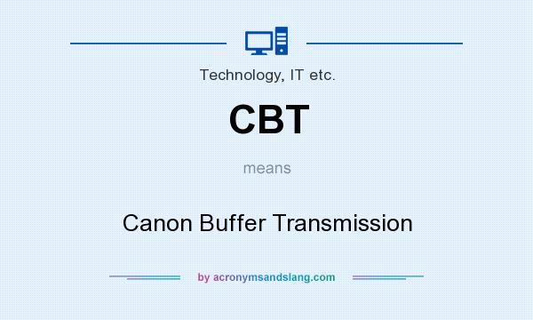 What does CBT mean? It stands for Canon Buffer Transmission