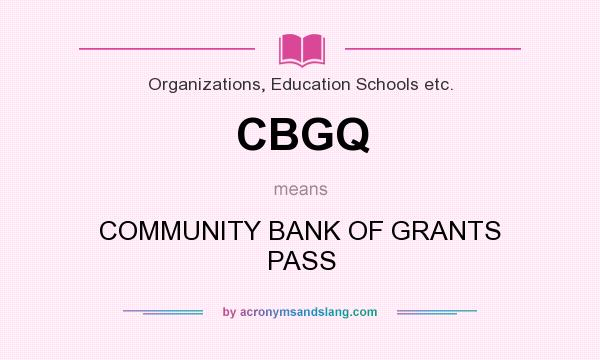 What does CBGQ mean? It stands for COMMUNITY BANK OF GRANTS PASS