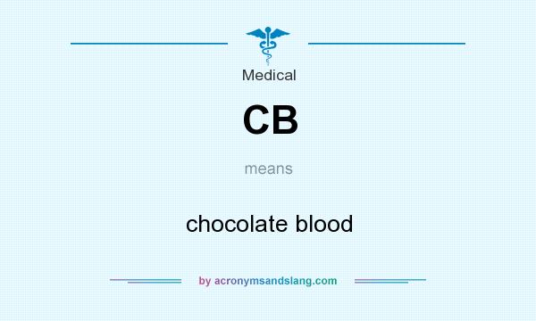 What does CB mean? It stands for chocolate blood