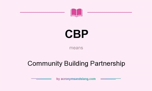 What does CBP mean? It stands for Community Building Partnership