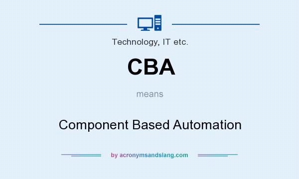 What does CBA mean? It stands for Component Based Automation