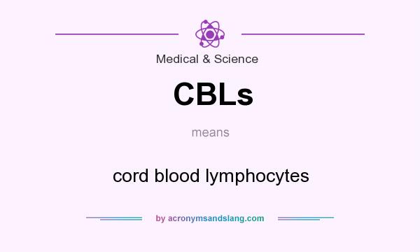 What does CBLs mean? It stands for cord blood lymphocytes