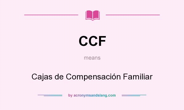 What does CCF mean? It stands for Cajas de Compensación Familiar