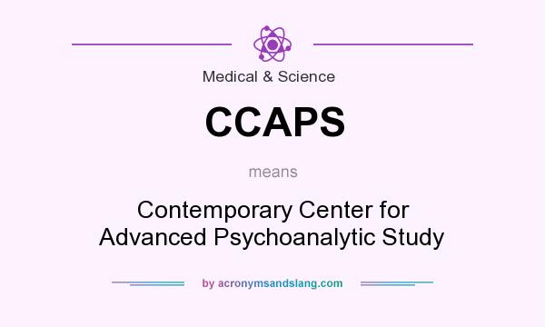 What does CCAPS mean? It stands for Contemporary Center for Advanced Psychoanalytic Study