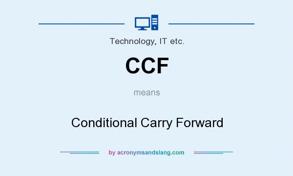 What does CCF mean? It stands for Conditional Carry Forward