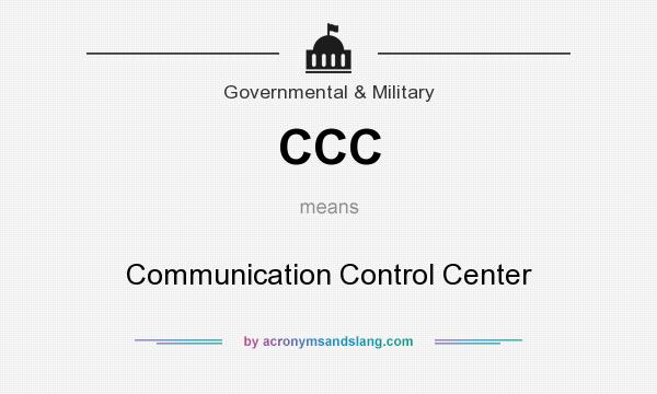 What does CCC mean? It stands for Communication Control Center