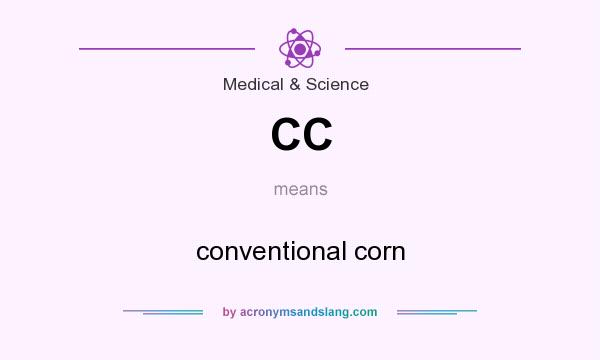 What does CC mean? It stands for conventional corn