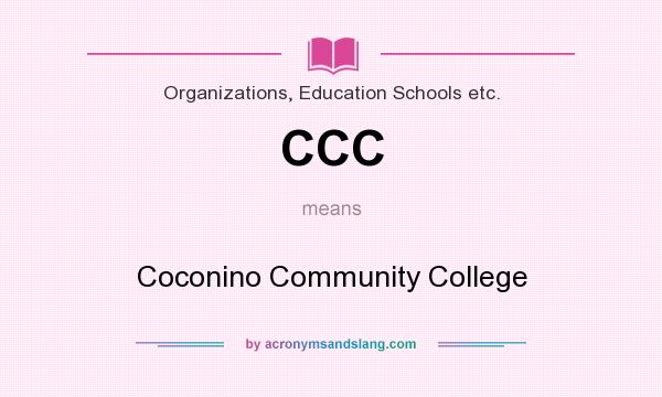 What does CCC mean? It stands for Coconino Community College