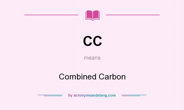 What does CC mean? It stands for Combined Carbon