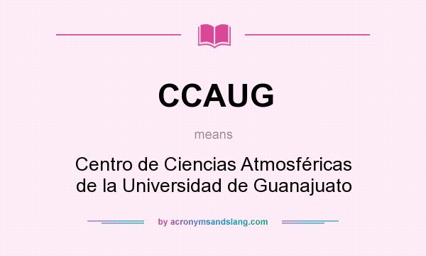 What does CCAUG mean? It stands for Centro de Ciencias Atmosféricas de la Universidad de Guanajuato