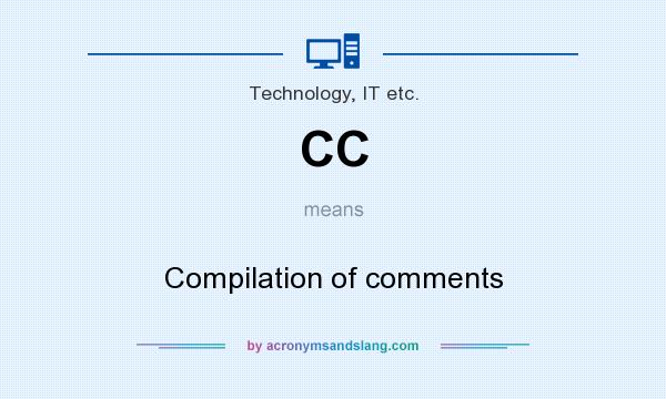 What does CC mean? It stands for Compilation of comments