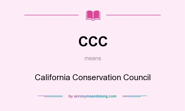What does CCC mean? It stands for California Conservation Council