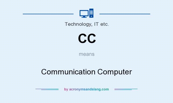 What does CC mean? It stands for Communication Computer