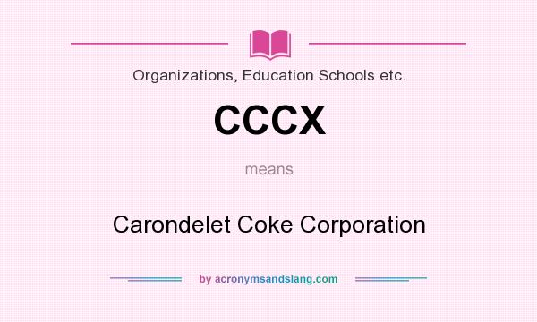 What does CCCX mean? It stands for Carondelet Coke Corporation