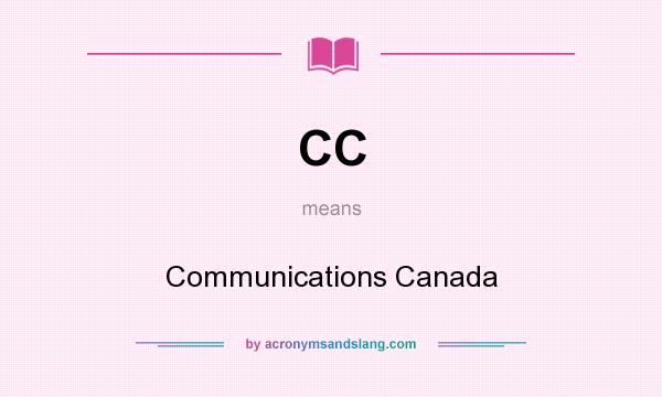 What does CC mean? It stands for Communications Canada