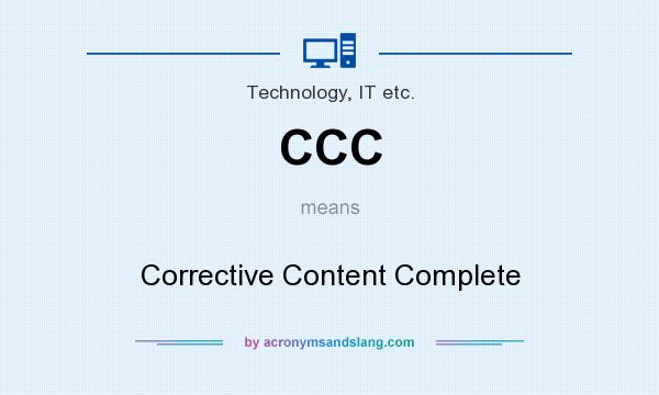 What does CCC mean? It stands for Corrective Content Complete