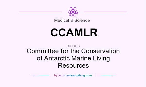 What does CCAMLR mean? It stands for Committee for the Conservation of Antarctic Marine Living Resources