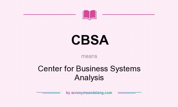 What does CBSA mean? It stands for Center for Business Systems Analysis