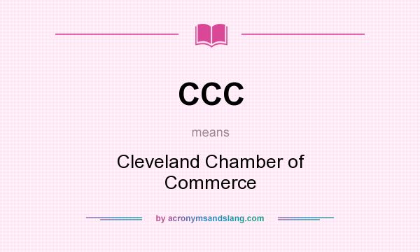 What does CCC mean? It stands for Cleveland Chamber of Commerce