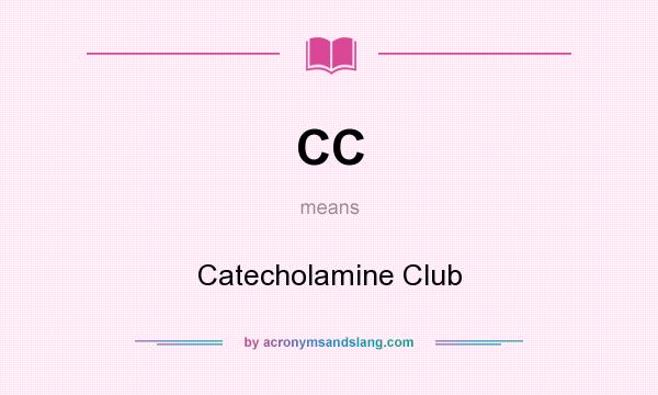 What does CC mean? It stands for Catecholamine Club