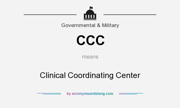 What does CCC mean? It stands for Clinical Coordinating Center