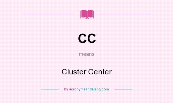 What does CC mean? It stands for Cluster Center