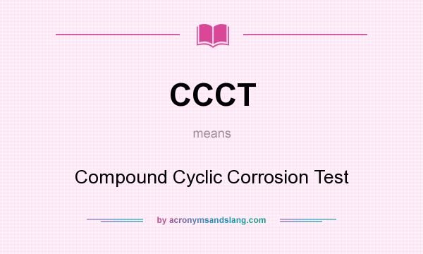 What does CCCT mean? It stands for Compound Cyclic Corrosion Test