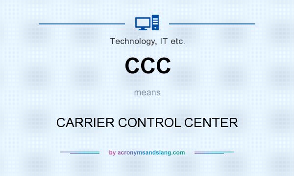 What does CCC mean? It stands for CARRIER CONTROL CENTER