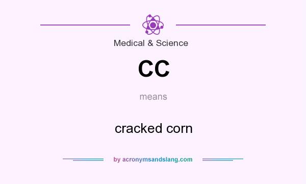 What does CC mean? It stands for cracked corn