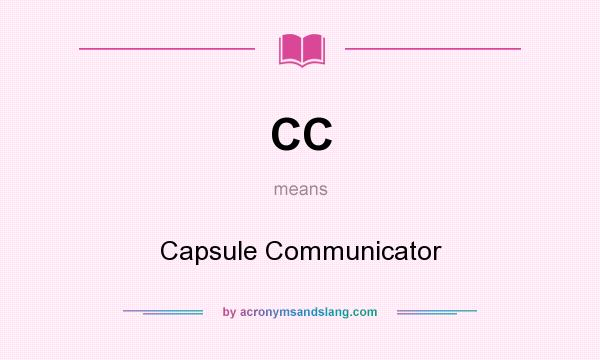 What does CC mean? It stands for Capsule Communicator