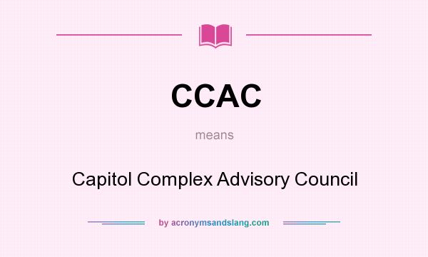 What does CCAC mean? It stands for Capitol Complex Advisory Council