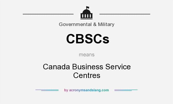 What does CBSCs mean? It stands for Canada Business Service Centres
