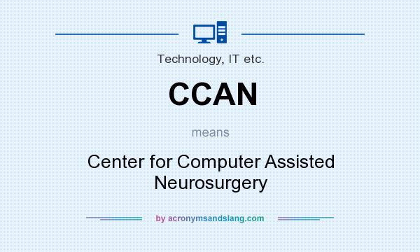 What does CCAN mean? It stands for Center for Computer Assisted Neurosurgery