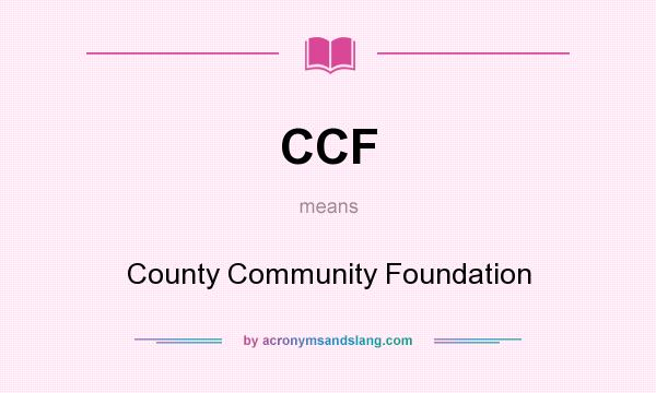 What does CCF mean? It stands for County Community Foundation