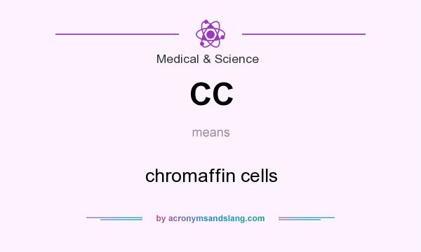 What does CC mean? It stands for chromaffin cells
