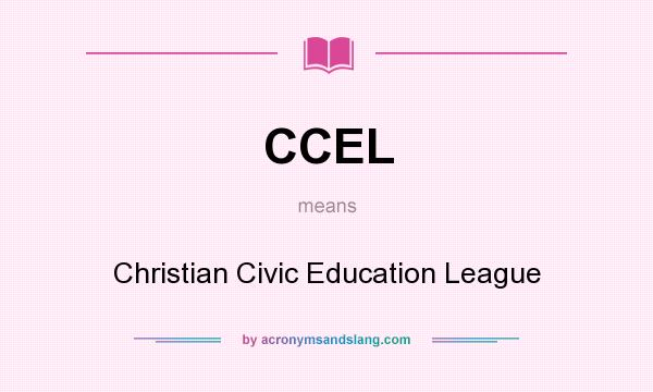 What does CCEL mean? It stands for Christian Civic Education League