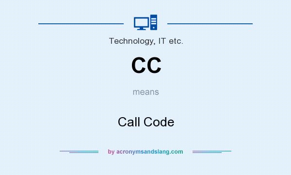 What does CC mean? It stands for Call Code