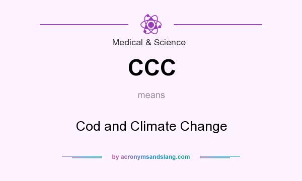 What does CCC mean? It stands for Cod and Climate Change