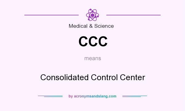 What does CCC mean? It stands for Consolidated Control Center