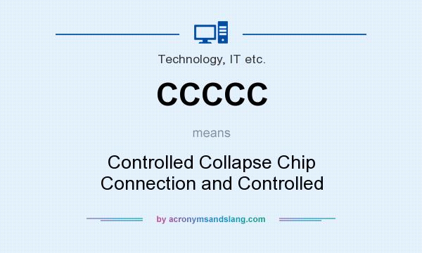 What does CCCCC mean? It stands for Controlled Collapse Chip Connection and Controlled