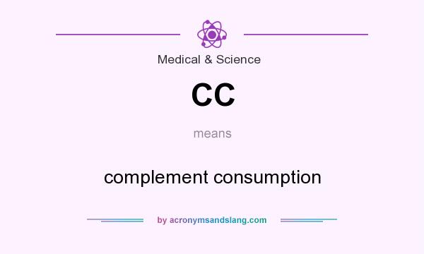 What does CC mean? It stands for complement consumption