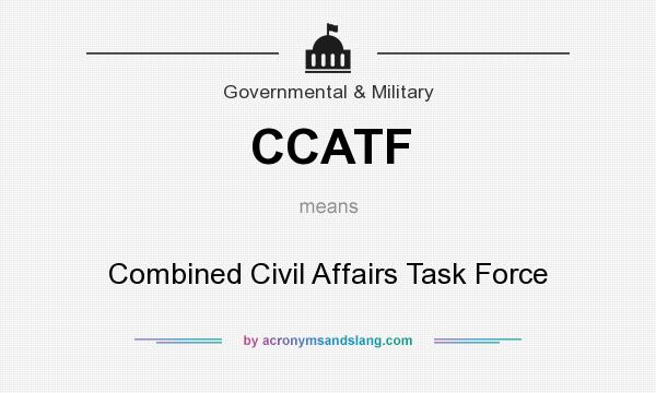 What does CCATF mean? It stands for Combined Civil Affairs Task Force