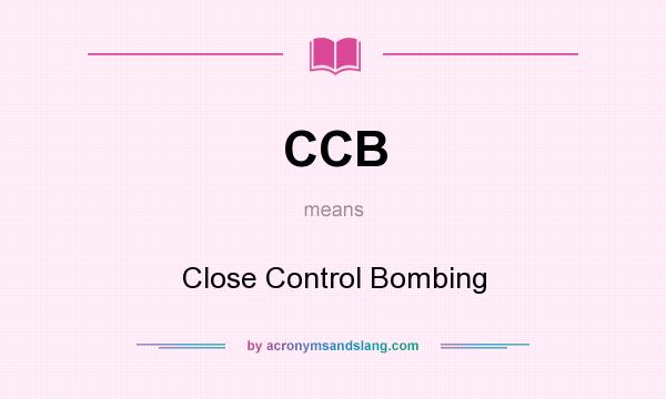 What does CCB mean? It stands for Close Control Bombing