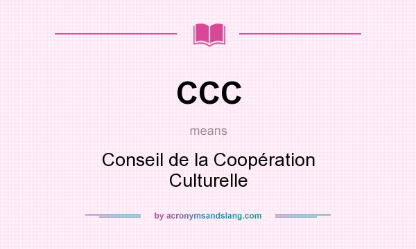 What does CCC mean? It stands for Conseil de la Coopération Culturelle