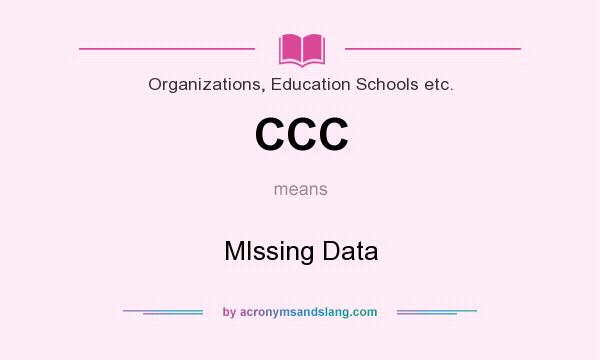 What does CCC mean? It stands for MIssing Data