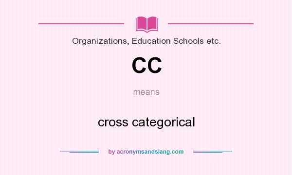 What does CC mean? It stands for cross categorical