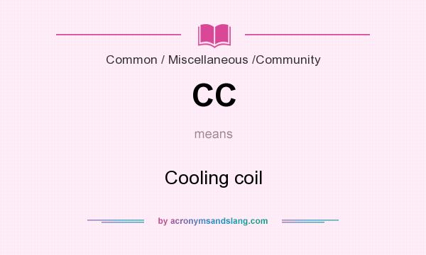 What does CC mean? It stands for Cooling coil